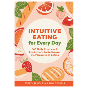 Intuitive Eating for Every Day: 365 Daily Practices & Inspirations to Rediscover the Pleasures of Eating